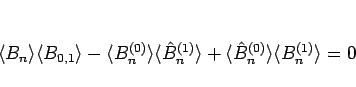 \begin{displaymath}
\langle B_n\rangle \langle B_{0,1}\rangle
-\langle B^{(0)...
...
+\langle \hat{B}^{(0)}_n\rangle \langle B^{(1)}_n\rangle =0
\end{displaymath}