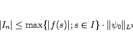 \begin{displaymath}
\vert I_n\vert\leq \max\{\vert f(s)\vert; s\in I\}\cdot\Vert\psi_0\Vert _{L^1}
\end{displaymath}