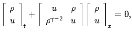 $\displaystyle {
\matrixC{\rho,u}_t+\matrixR{u,\rho:\rho^{\gamma-2},u}\matrixC{\rho,u}_x=0,}$