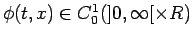 $\phi(t,x)\in C_0^1(]0,\infty[\times R)$