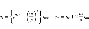 \begin{displaymath}
q_\rho
=\left\{\rho^{2/3}-\left(\frac{m}{\rho}\right)^2\right\}
\eta_m,
\hspace{1zw}
q_m
=\eta_\rho+2 \frac{m}{\rho} \eta_m
\end{displaymath}