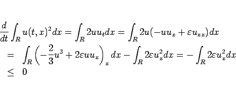 \begin{eqnarray*}\lefteqn{\frac{d}{dt}\int_R u(t,x)^2 dx
= \int_R 2u u_tdx
= ...
... %\ &=&
=
-\int_R 2\varepsilon u_x^2 dx
%\leq
\ &\leq &
0\end{eqnarray*}