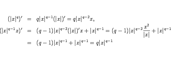 \begin{eqnarray*}(\vert x\vert^q)'
&=&
q\vert x\vert^{q-1}(\vert x\vert)' = q...
...-1)\vert x\vert^{q-1}+\vert x\vert^{q-1}
=
q\vert x\vert^{q-1}\end{eqnarray*}