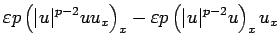 $\displaystyle \varepsilon p\left(\vert u\vert^{p-2}uu_x\right)_x
-\varepsilon p\left(\vert u\vert^{p-2}u\right)_xu_x$