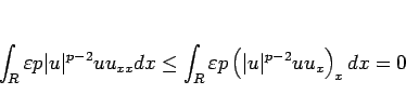 \begin{displaymath}
\int_R \varepsilon p\vert u\vert^{p-2}uu_{xx}dx
\leq
\int_R \varepsilon p\left(\vert u\vert^{p-2}uu_x\right)_x dx
=0\end{displaymath}