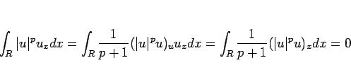 \begin{displaymath}
\int_R\vert u\vert^pu_x dx
=\int_R\frac{1}{p+1}(\vert u\vert^p u)_u u_xdx
=\int_R\frac{1}{p+1}(\vert u\vert^p u)_x dx
=0
\end{displaymath}