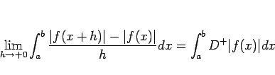 \begin{displaymath}
\lim_{h\rightarrow +0}\int_a^b\frac{\vert f(x+h)\vert-\vert f(x)\vert}{h}dx
=\int_a^b D^{+}\vert f(x)\vert dx
\end{displaymath}