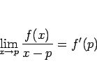 \begin{displaymath}
\lim_{x\rightarrow p}\frac{f(x)}{x-p}=f'(p)
\end{displaymath}