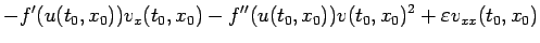 $\displaystyle -f'(u(t_0,x_0))v_x(t_0,x_0)-f''(u(t_0,x_0))v(t_0,x_0)^2
+\varepsilon v_{xx}(t_0,x_0)$