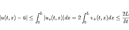 \begin{displaymath}
\vert u(t,x)-\bar{u}\vert
\leq \int_0^L\vert u_x(t,x)\vert dx
= 2\int_0^L v_{+}(t,x)dx
\leq \frac{2L}{\delta t}
\end{displaymath}