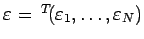 $\varepsilon = {}^T\!(\varepsilon _1,\ldots,\varepsilon _N)$