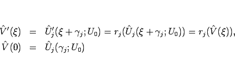 \begin{eqnarray*}\hat{V}'(\xi)
&=&
\hat{U}_j'(\xi+\gamma_j;U_0)
=
r_j(\hat...
...j(\hat{V}(\xi)),
\\
\hat{V}(0)
&=&
\hat{U}_j(\gamma_j;U_0)
\end{eqnarray*}