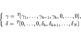 \begin{displaymath}
\left\{\begin{array}{l}
\gamma= {}^T\!(\gamma_1,\ldots,\g...
...s,0,\delta_k,\delta_{k+1},\ldots,\delta_N)
\end{array}\right. \end{displaymath}