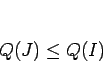 \begin{displaymath}
Q(J)\leq Q(I)\end{displaymath}