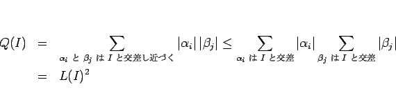 \begin{eqnarray*}Q(I)
&=&
\sum_{\mbox{\scriptsize$\alpha_i$  $\beta_j$  ...
...ize$\beta_j$  $I$ ȸ}}
\vert\beta_j\vert
 &=&
L(I)^2\end{eqnarray*}