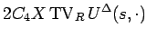 $\displaystyle 2C_4X\mathop{\mathrm{TV}}\nolimits _R U^\Delta(s,\cdot)$