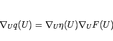 \begin{displaymath}
\nabla_Uq(U)=\nabla_U\eta(U)\nabla_UF(U)\end{displaymath}