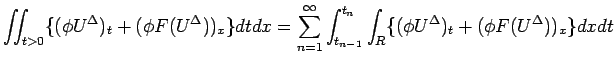 $\displaystyle {
\int\!\!\!\int _{t>0}\{(\phi U^\Delta)_t+(\phi F(U^\Delta))_x\}...
...nfty\int_{t_{n-1}}^{t_n}\int_R
\{(\phi U^\Delta)_t+(\phi F(U^\Delta))_x\} dxdt}$