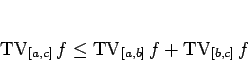 \begin{displaymath}
\mathop{\mathrm{TV}}\nolimits _{[a,c]}f\leq\mathop{\mathrm{TV}}\nolimits _{[a,b]}f+\mathop{\mathrm{TV}}\nolimits _{[b,c]}f
\end{displaymath}