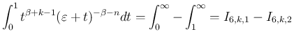 $\displaystyle \int_0^1t^{\beta+k-1}(\varepsilon +t)^{-\beta-n}dt
= \int_0^\infty - \int_1^\infty
= I_{6,k,1} - I_{6,k,2}
$