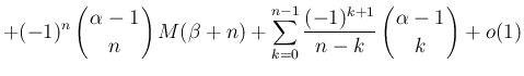 $\displaystyle +(-1)^n\left(\begin{array}{c}
\!\!\alpha-1\!\! \\  \!\!n\!\! \end...
...\left(\begin{array}{c}
\!\!\alpha-1\!\! \\  \!\!k\!\! \end{array}\right) + o(1)$