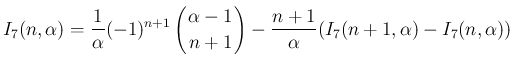 $\displaystyle I_7(n,\alpha)
= \frac{1}{\alpha}(-1)^{n+1}\left(\begin{array}{c...
...+1\!\! \end{array}\right)
-\frac{n+1}{\alpha}(I_7(n+1,\alpha)-I_7(n,\alpha))
$