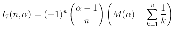 $\displaystyle I_7(n,\alpha)
= (-1)^n\left(\begin{array}{c}
\!\!\alpha-1\!\! \\ \!\!n\!\! \end{array}\right)\left(M(\alpha)
+\sum_{k=1}^n\frac{1}{k}\right)
$