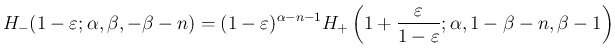 $\displaystyle {H_{-}(1-\varepsilon ;\alpha,\beta,-\beta-n)
=
(1-\varepsilon )^{...
...+}
\left(1+\frac{\varepsilon }{1-\varepsilon };\alpha,1-\beta-n,\beta-1\right)}$