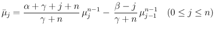 $\displaystyle
\bar{\mu}_j
= \frac{\alpha+\gamma+j+n}{\gamma+n}\,\mu^{n-1}_j
-\,\frac{\beta-j}{\gamma+n}\,\mu^{n-1}_{j-1}
\hspace{1zw}(0\leq j\leq n)
$