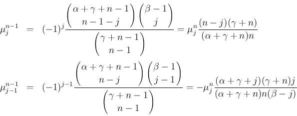 \begin{eqnarray*}\mu^{n-1}_j
&=&
(-1)^j\frac{\displaystyle \left(\begin{array}...
...frac{(\alpha+\gamma+j)(\gamma+n)j}{(\alpha+\gamma+n)n(\beta-j)}
\end{eqnarray*}