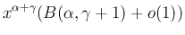 $\displaystyle x^{\alpha+\gamma}(B(\alpha,\gamma+1)+o(1))$