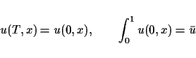 \begin{displaymath}
u(T,x)=u(0,x),\hspace*{2em}\int_0^1 u(0,x)=\bar{u}
\end{displaymath}