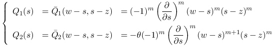 $\displaystyle
\left\{\begin{array}{lll}
Q_1(s)
&= \bar{Q}_1(w-s,s-z)
&\disp...
...ft(\frac{\partial}{\partial s}\right)^m
(w-s)^{m+1}(s-z)^m
\end{array}\right.$