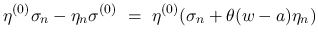 $\displaystyle \eta^{(0)}\sigma_n-\eta_n\sigma^{(0)}
\ =\
\eta^{(0)}(\sigma_n+\theta(w-a)\eta_n)$