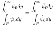 $\displaystyle
\frac{\displaystyle \int_0^\infty\psi_0dy}{\displaystyle \int_{\...
...t{\psi}_0dy}%
{\displaystyle \int_{\mbox{\scriptsize\sl R}}\widehat{\psi}_0dy}$