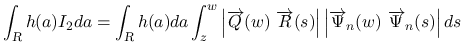 $\displaystyle \int_{\mbox{\scriptsize\sl R}}h(a)I_2da
=
\int_{\mbox{\scriptsize...
...\left\vert\overrightarrow{\Psi}_n(w)\ \overrightarrow{\Psi}_n(s)\right\vert ds
$