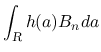 $\displaystyle \int_{\mbox{\scriptsize\sl R}}h(a)B_nda$