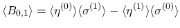 $\displaystyle \langle B_{0,1}\rangle
=\langle\eta^{(0)}\rangle \langle\sigma^{(1)}\rangle
-\langle\eta^{(1)}\rangle \langle\sigma^{(0)}\rangle
$