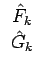 $\displaystyle \begin{array}{c}\hat{F}_k  \hat{G}_k\end{array}$