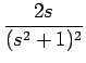 $\displaystyle {\frac{{2s}}{{(s^2+1)^2}}}$