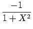 $\displaystyle {\frac{{-1}}{{1+X^2}}}$