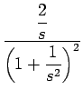 $\displaystyle {\frac{{\displaystyle \frac{2}{s}}}{{\displaystyle \left(1+\frac{1}{s^2}\right)^2}}}$