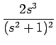 $\displaystyle {\frac{{2s^3}}{{(s^2+1)^2}}}$