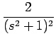 $\displaystyle {\frac{{2}}{{(s^2+1)^2}}}$