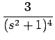 $\displaystyle {\frac{{3}}{{(s^2+1)^4}}}$