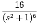 $\displaystyle {\frac{{16}}{{(s^2+1)^6}}}$