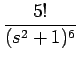 $\displaystyle {\frac{{5!}}{{(s^2+1)^6}}}$