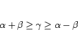 \begin{displaymath}
\alpha+\beta\geq\gamma\geq\alpha-\beta\end{displaymath}