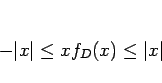 \begin{displaymath}
-\vert x\vert\leq xf_D(x)\leq \vert x\vert
\end{displaymath}