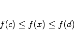 \begin{displaymath}
f(c)\leq f(x)\leq f(d)
\end{displaymath}